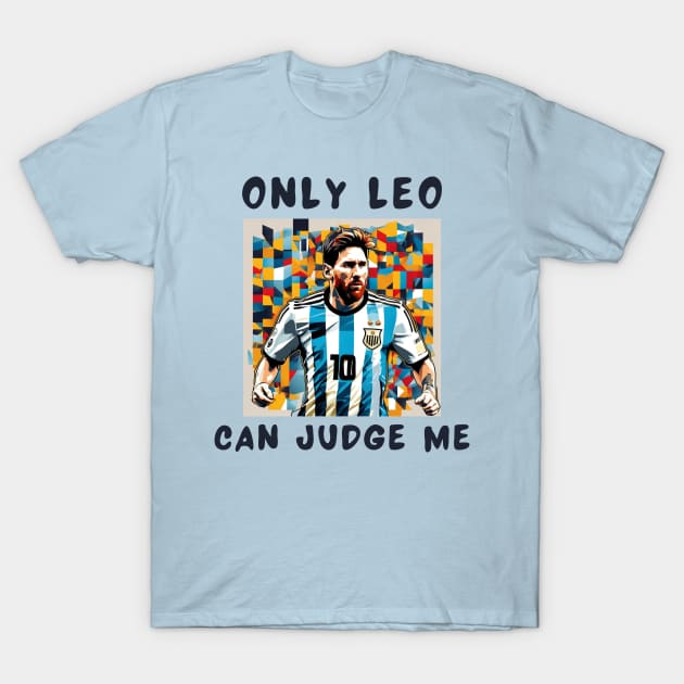 Only leo can judge me T-Shirt by IOANNISSKEVAS